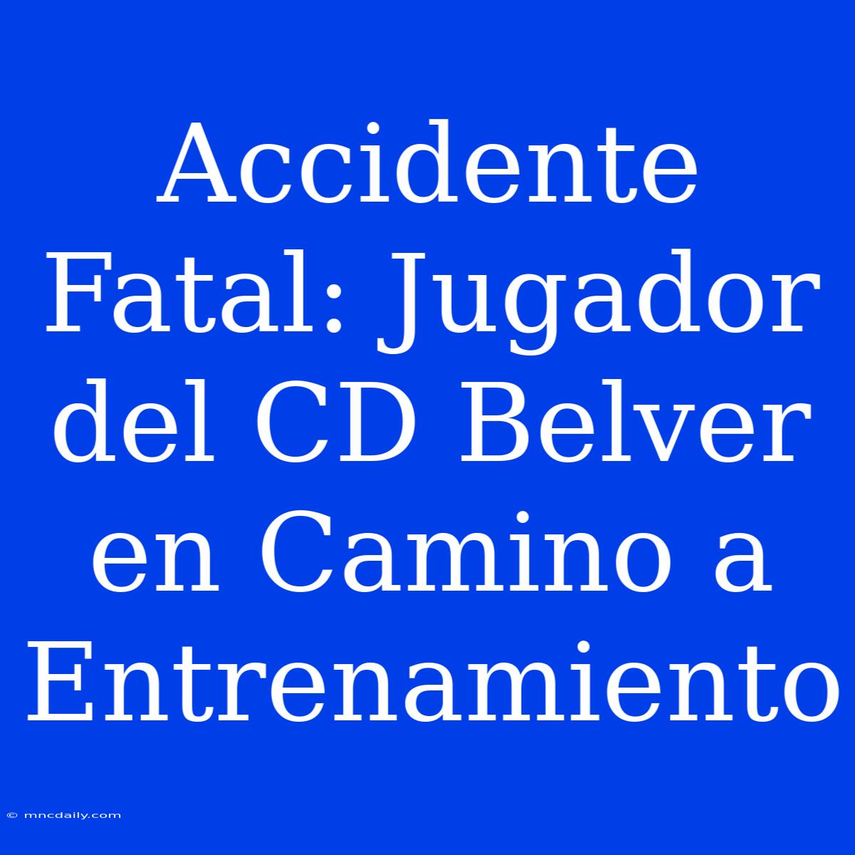 Accidente Fatal: Jugador Del CD Belver En Camino A Entrenamiento