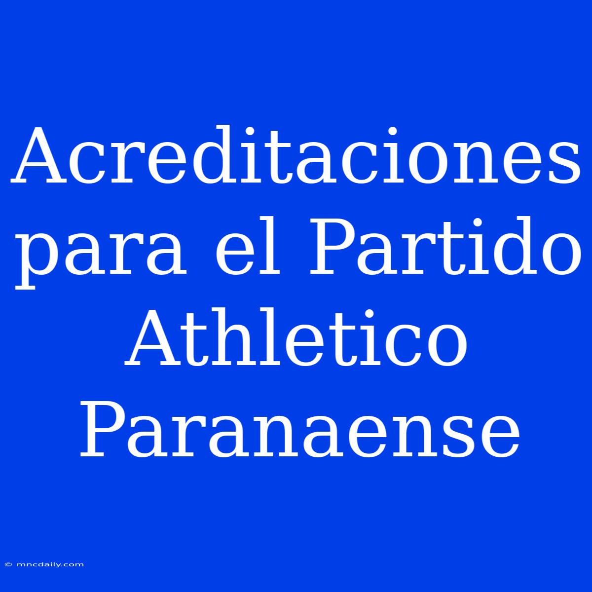 Acreditaciones Para El Partido Athletico Paranaense