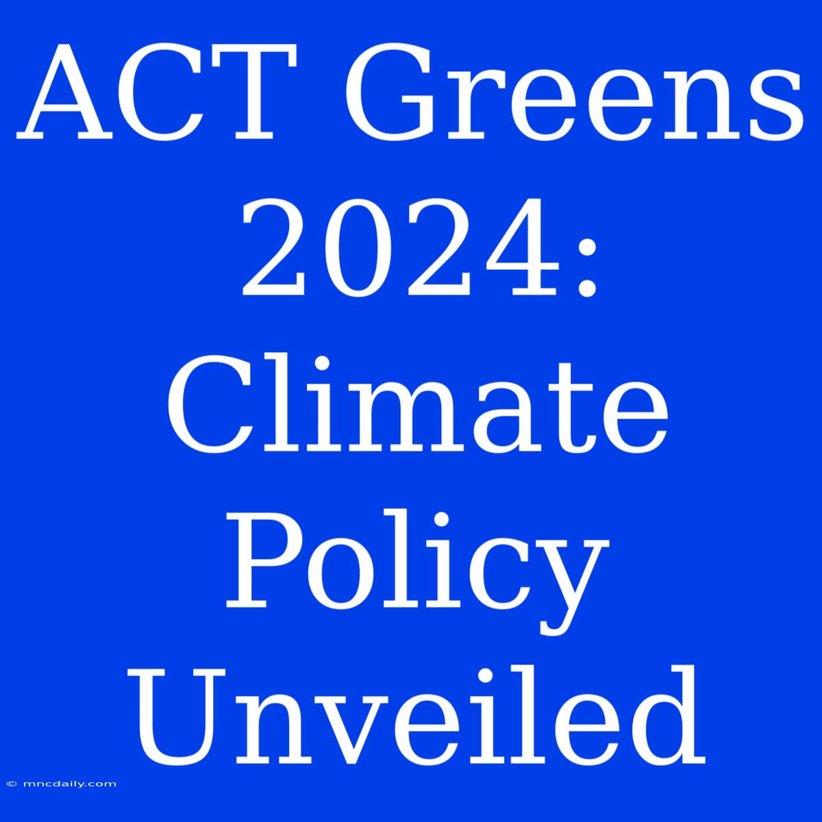 ACT Greens 2024: Climate Policy Unveiled