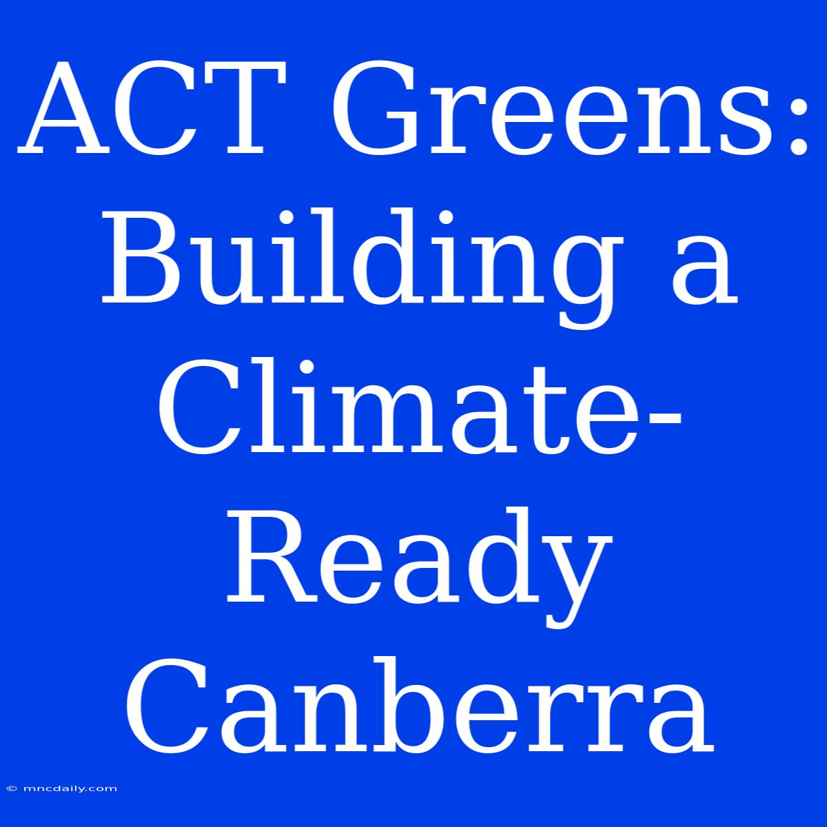 ACT Greens: Building A Climate-Ready Canberra