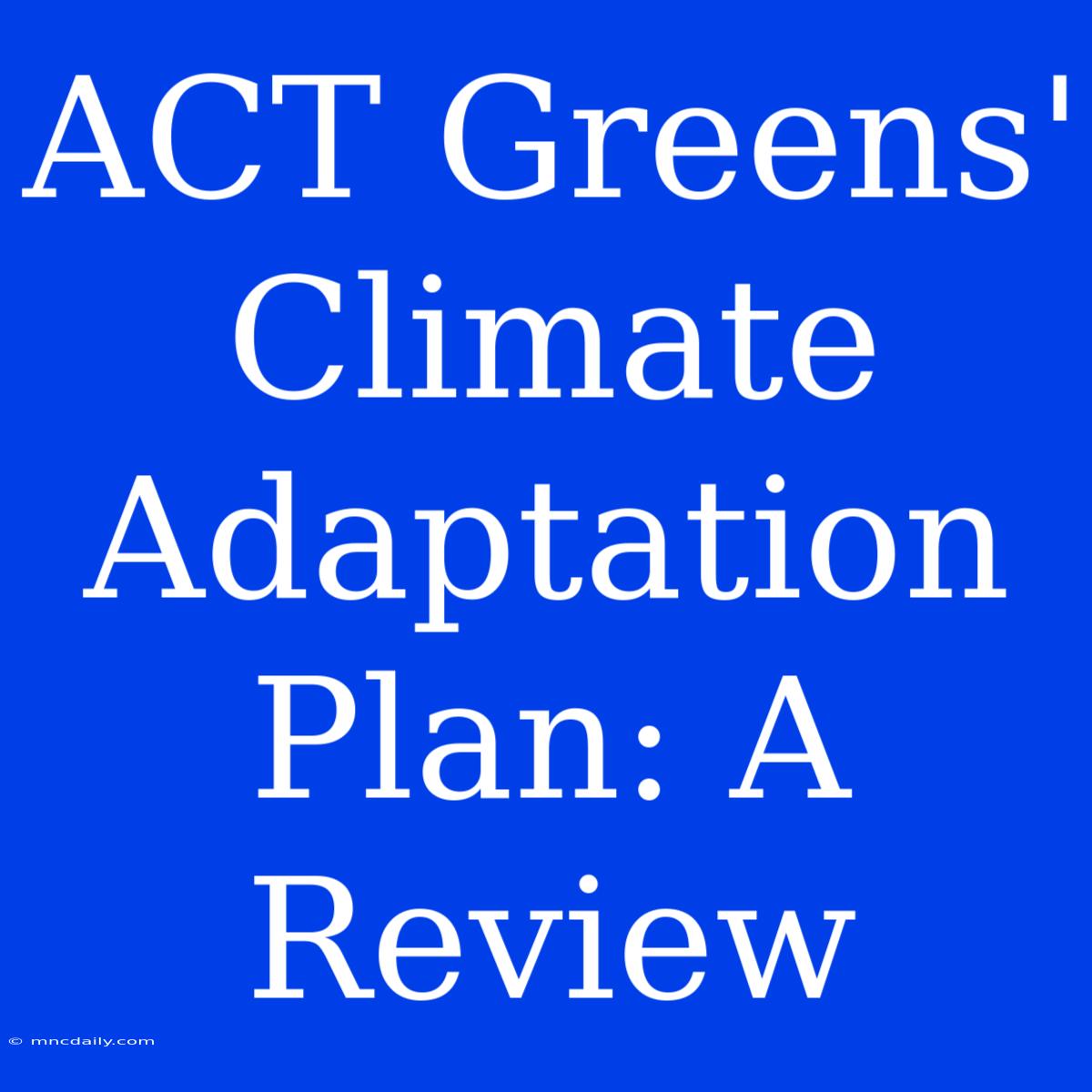 ACT Greens' Climate Adaptation Plan: A Review 