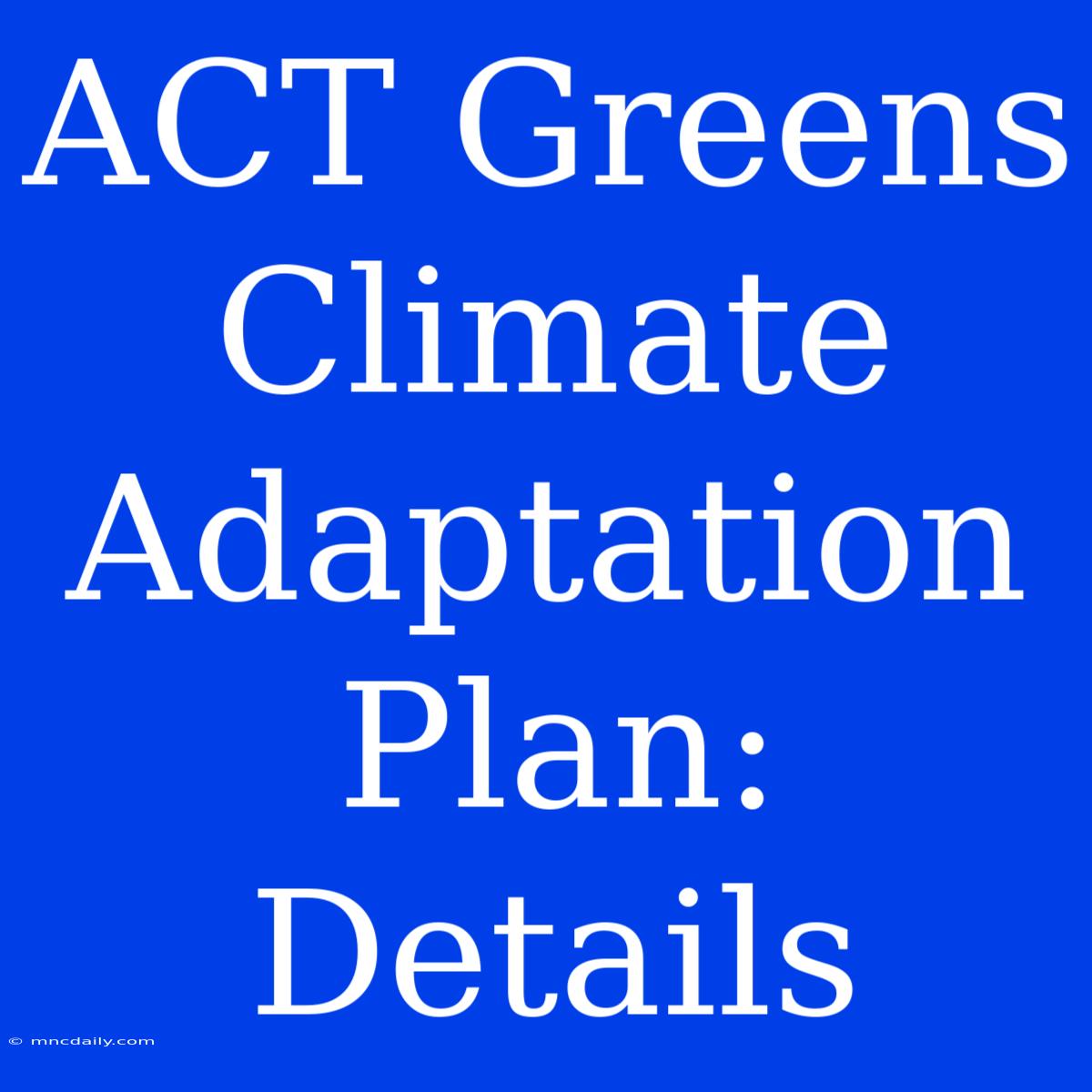 ACT Greens Climate Adaptation Plan: Details