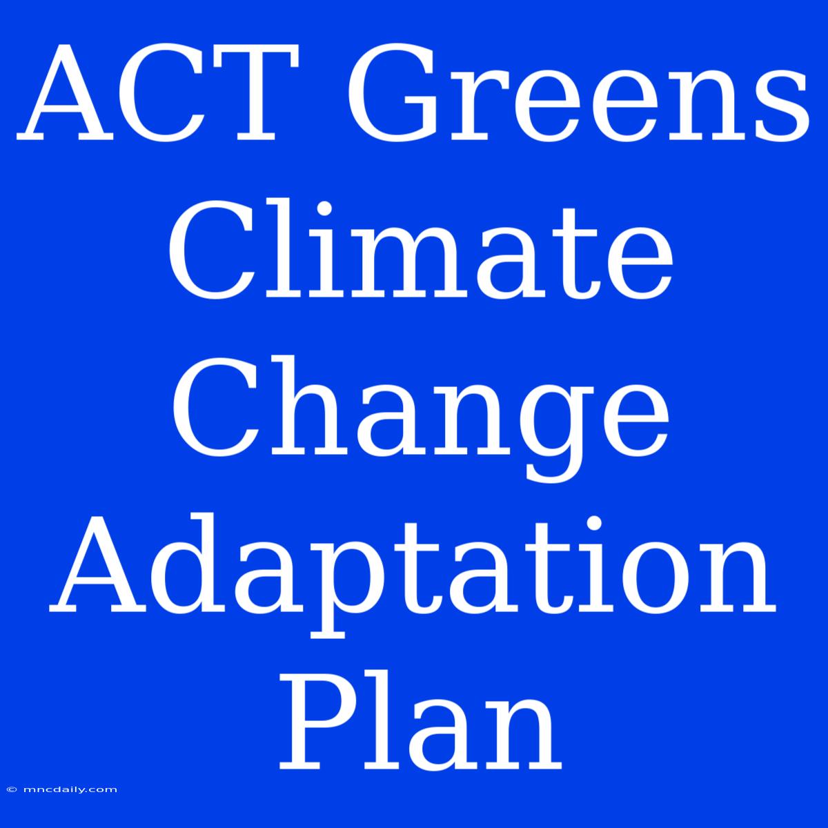 ACT Greens Climate Change Adaptation Plan