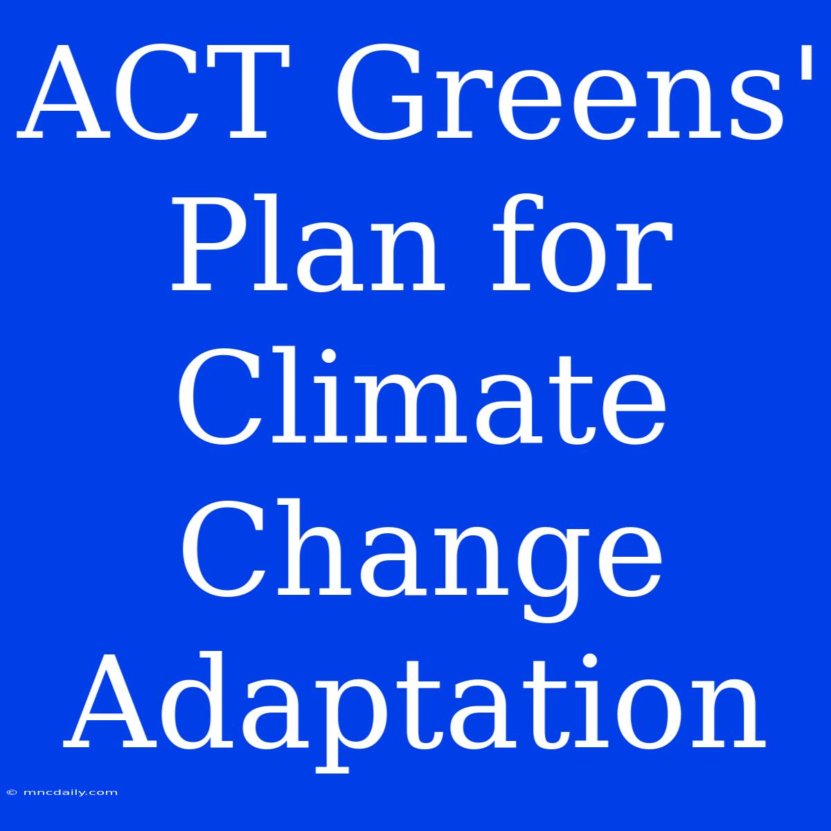 ACT Greens' Plan For Climate Change Adaptation