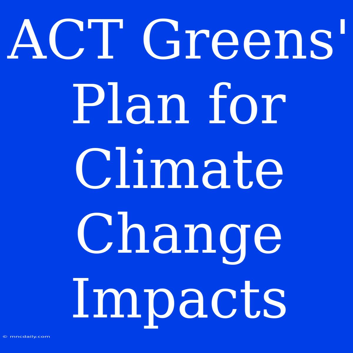 ACT Greens' Plan For Climate Change Impacts