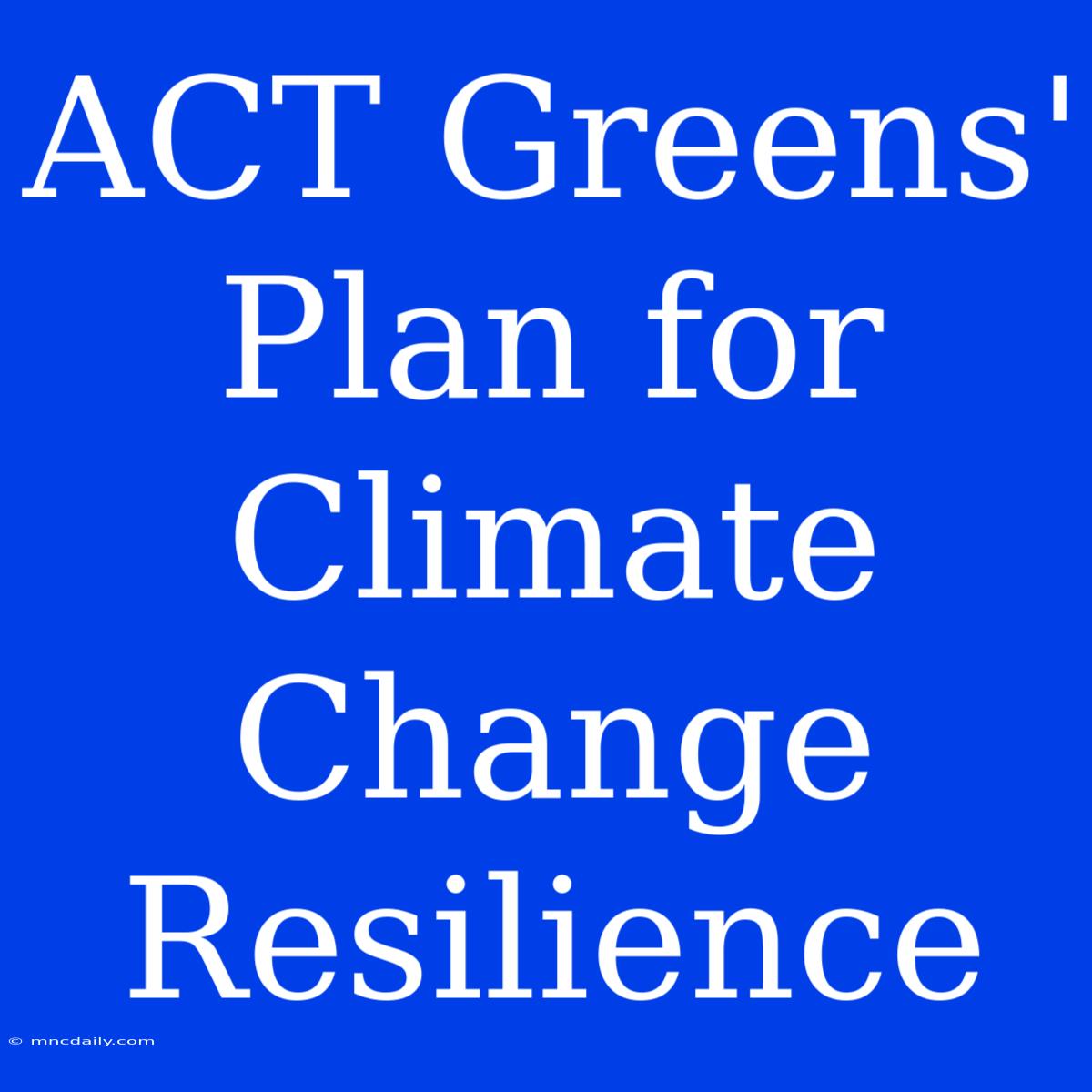 ACT Greens' Plan For Climate Change Resilience