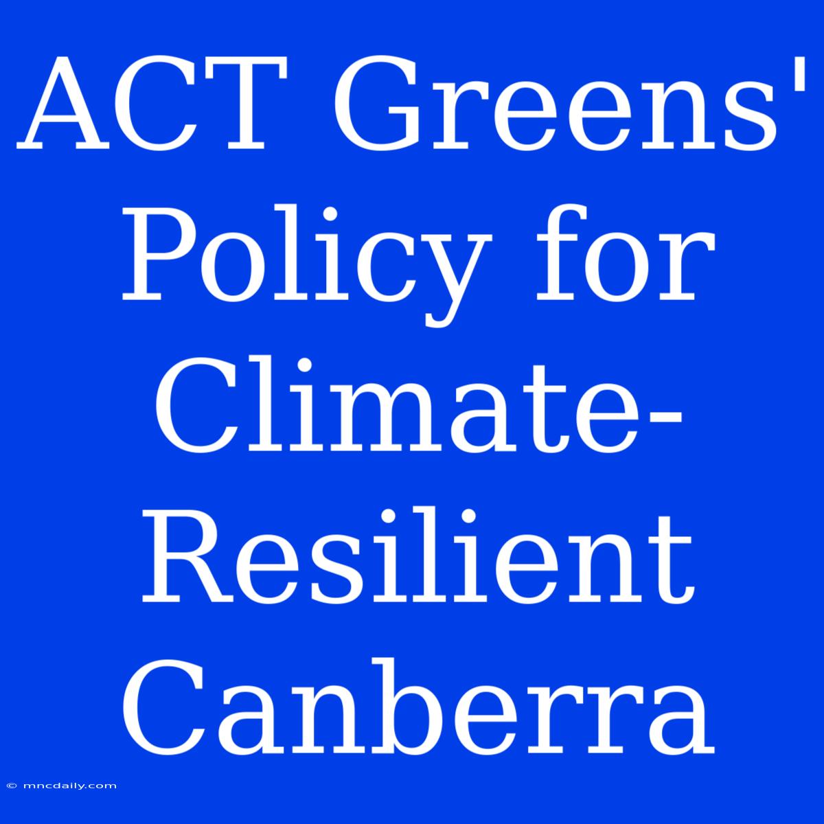 ACT Greens' Policy For Climate-Resilient Canberra