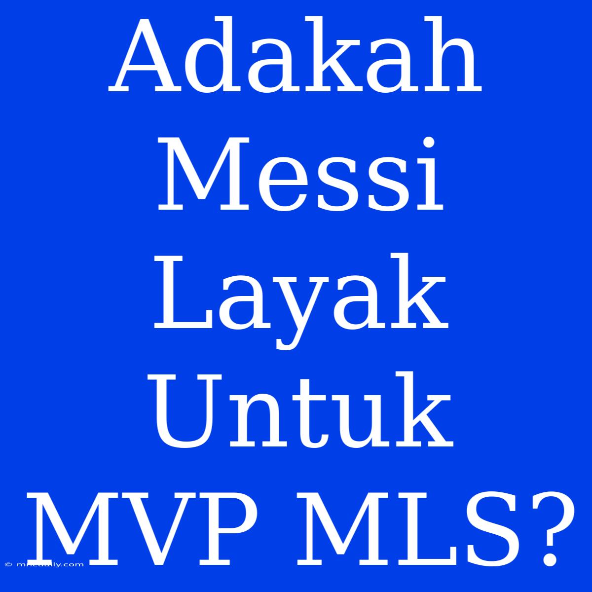 Adakah Messi Layak Untuk MVP MLS?