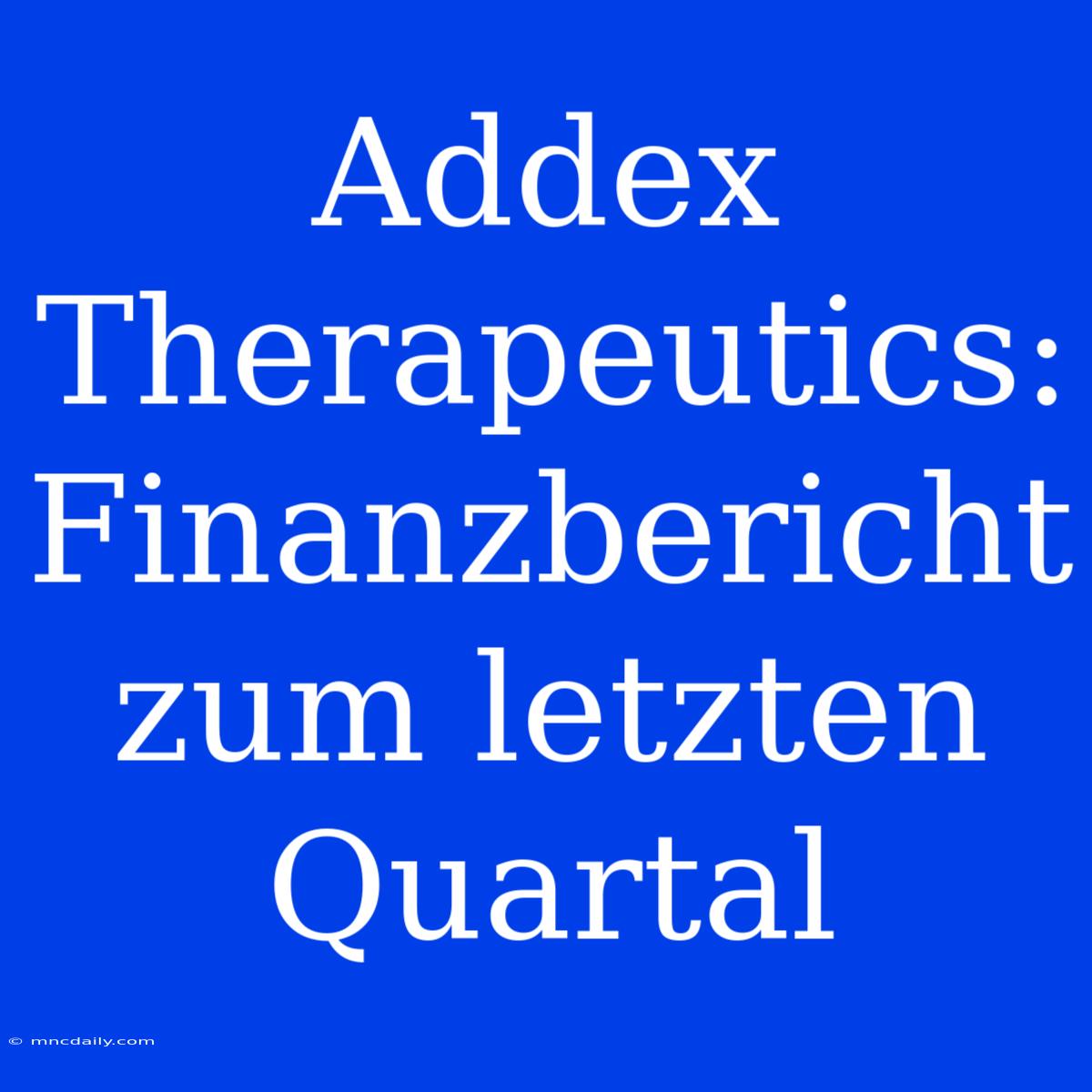 Addex Therapeutics: Finanzbericht Zum Letzten Quartal