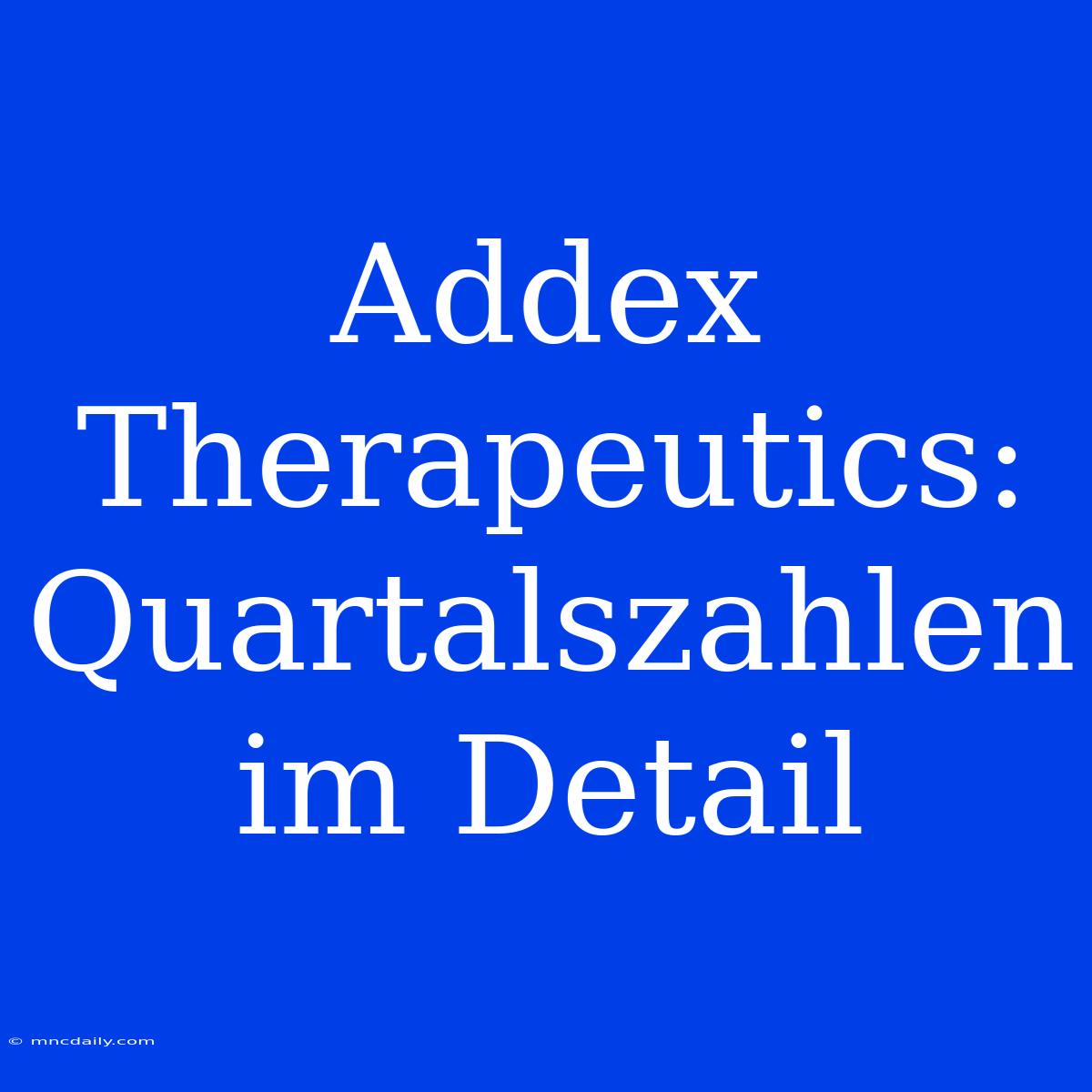 Addex Therapeutics: Quartalszahlen Im Detail