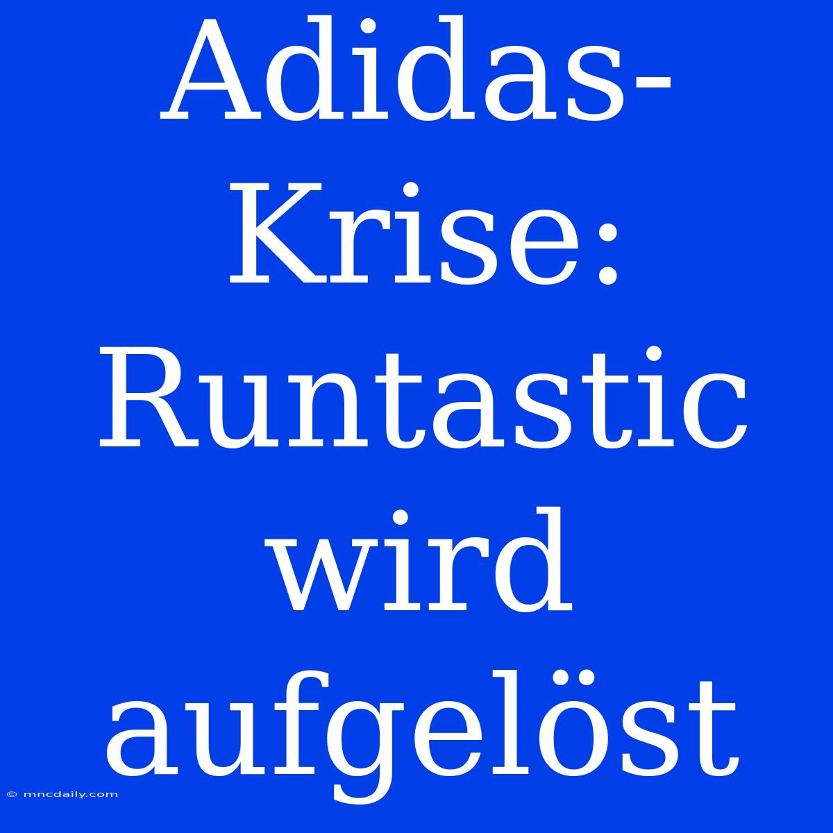 Adidas-Krise: Runtastic Wird Aufgelöst