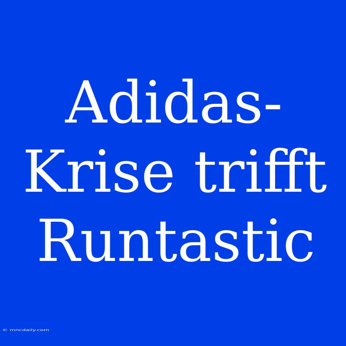 Adidas-Krise Trifft Runtastic