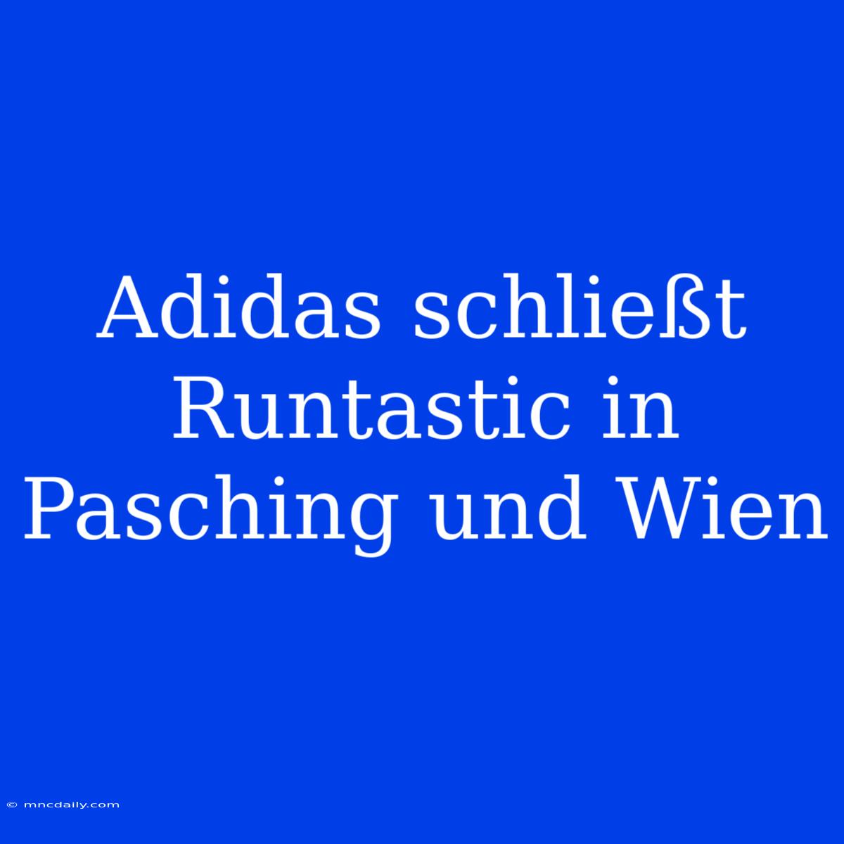 Adidas Schließt Runtastic In Pasching Und Wien