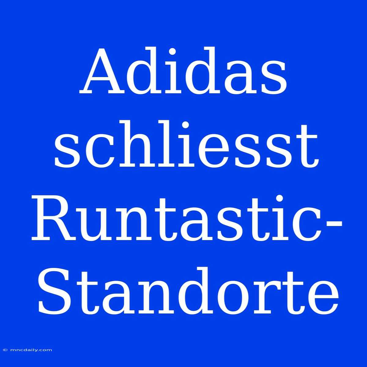 Adidas Schliesst Runtastic-Standorte