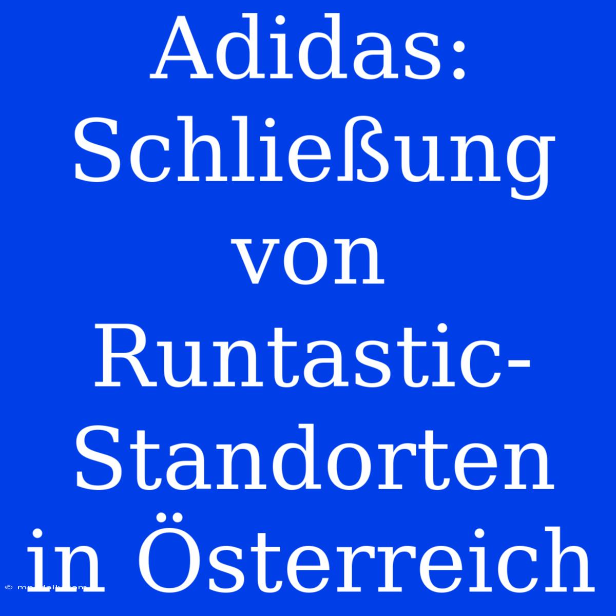 Adidas: Schließung Von Runtastic-Standorten In Österreich