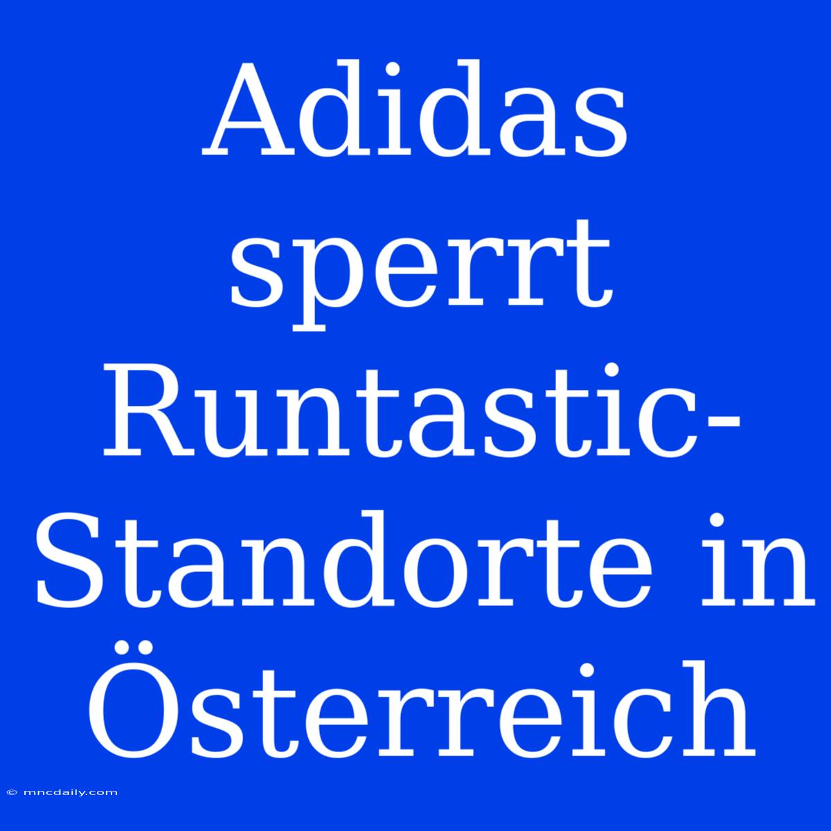 Adidas Sperrt Runtastic-Standorte In Österreich