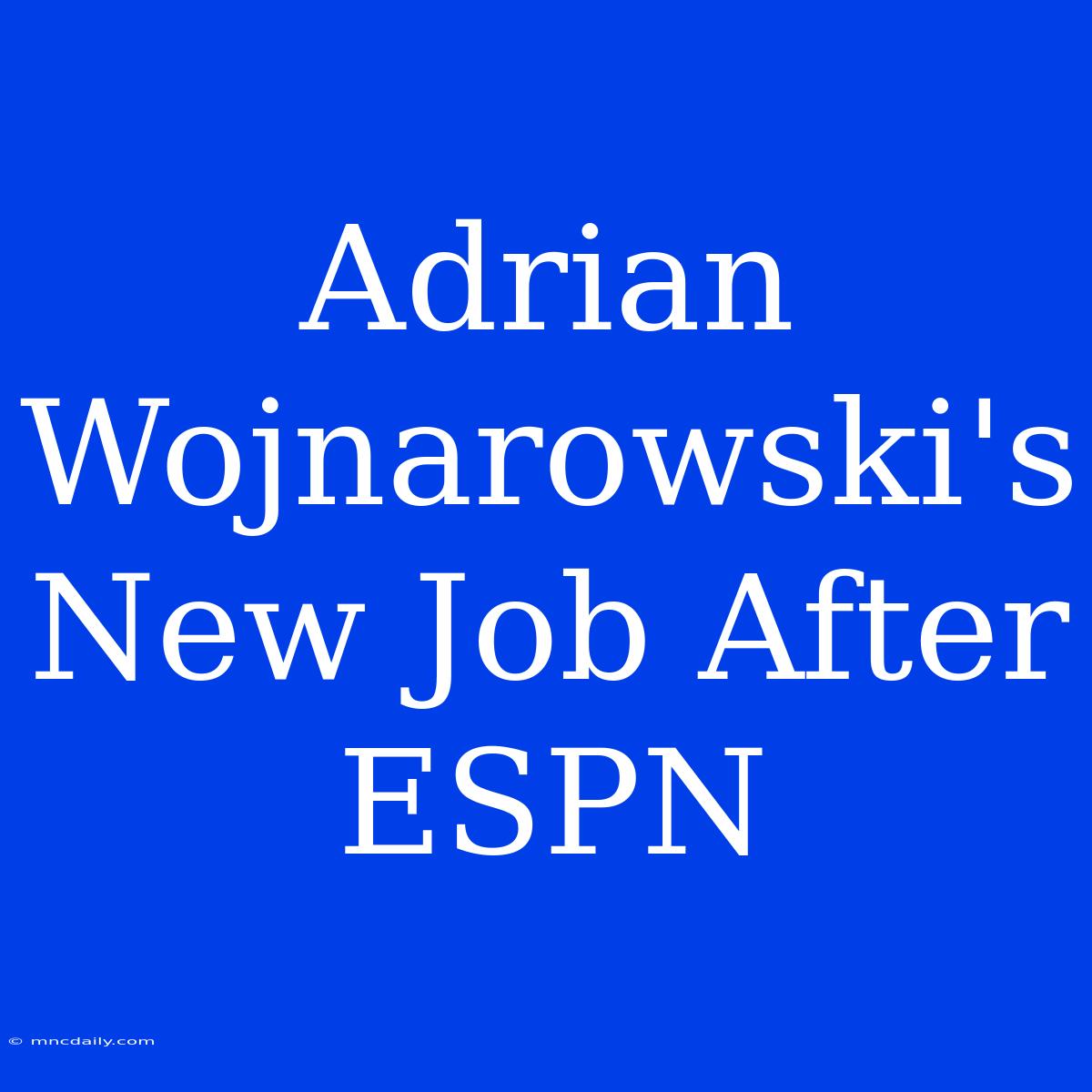 Adrian Wojnarowski's New Job After ESPN 