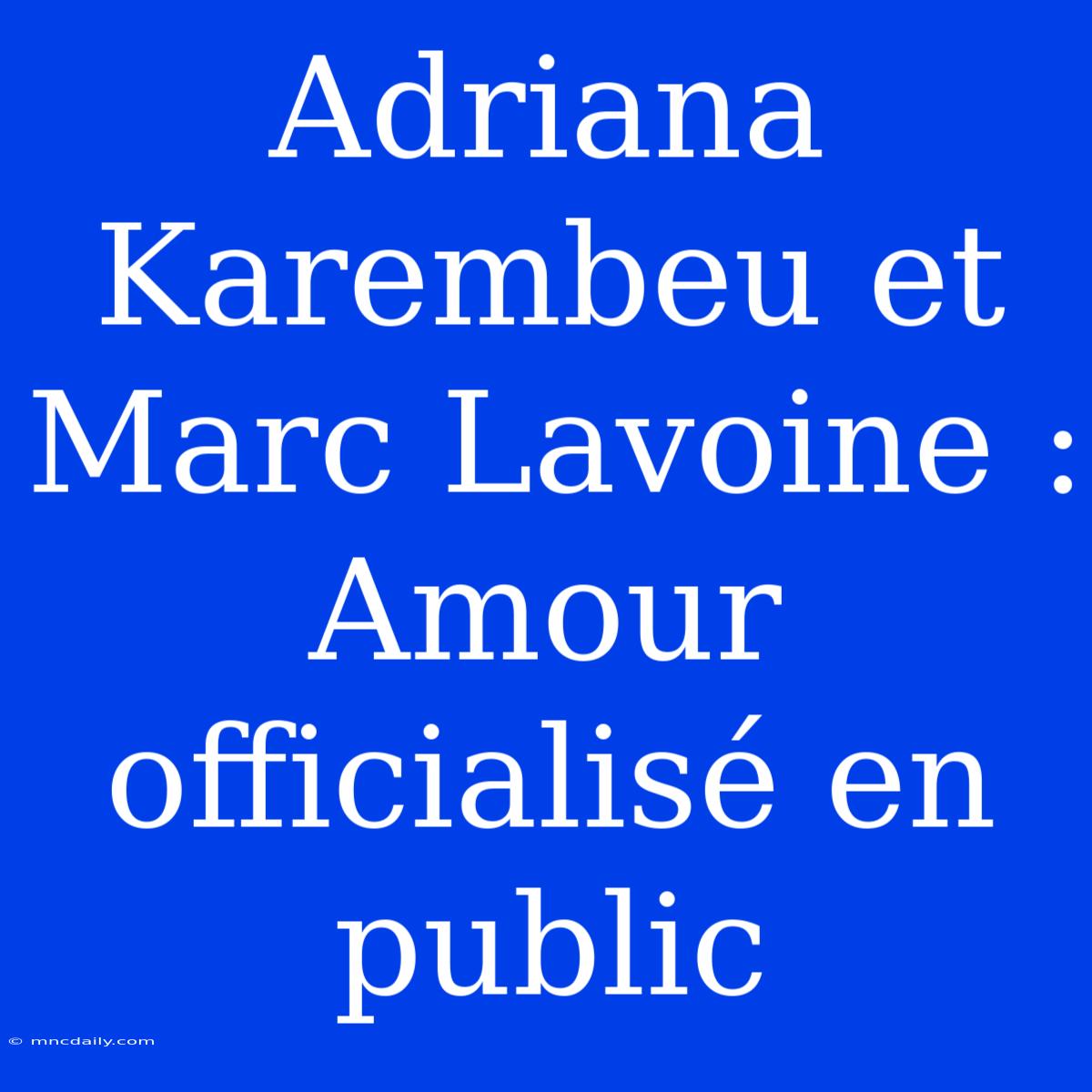 Adriana Karembeu Et Marc Lavoine : Amour Officialisé En Public