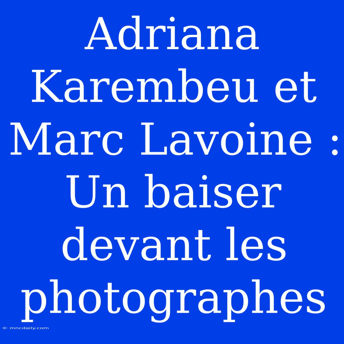 Adriana Karembeu Et Marc Lavoine : Un Baiser Devant Les Photographes