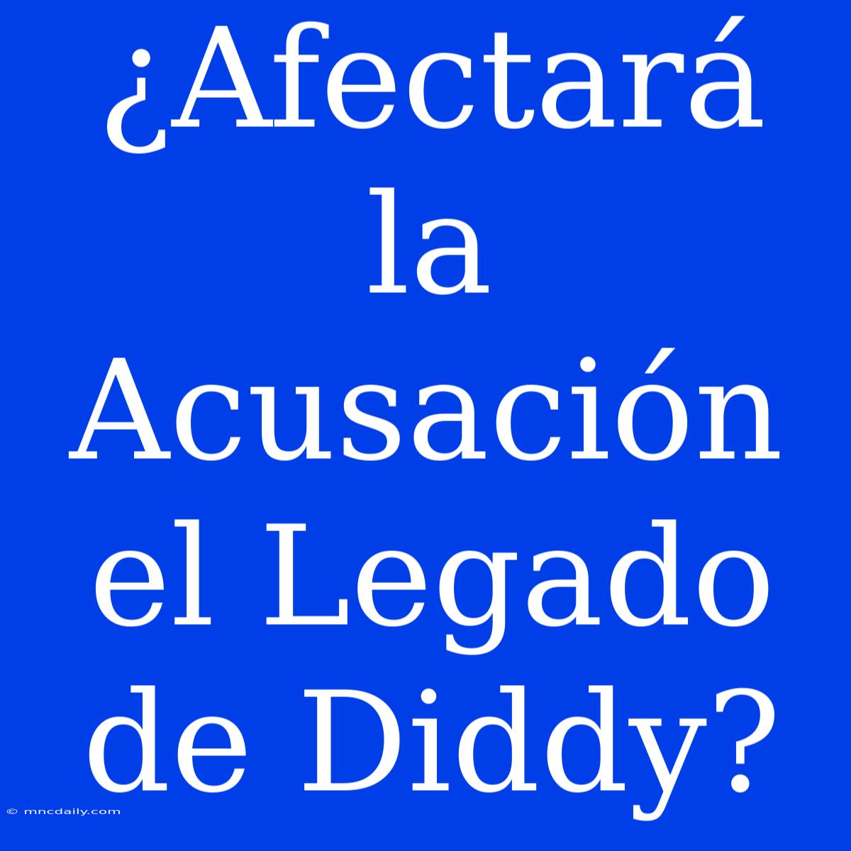 ¿Afectará La Acusación El Legado De Diddy?