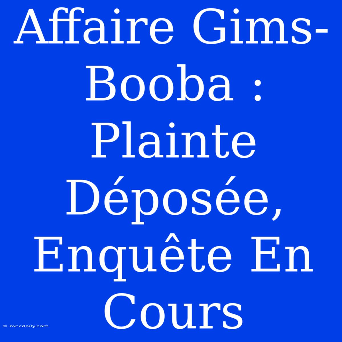 Affaire Gims-Booba : Plainte Déposée, Enquête En Cours