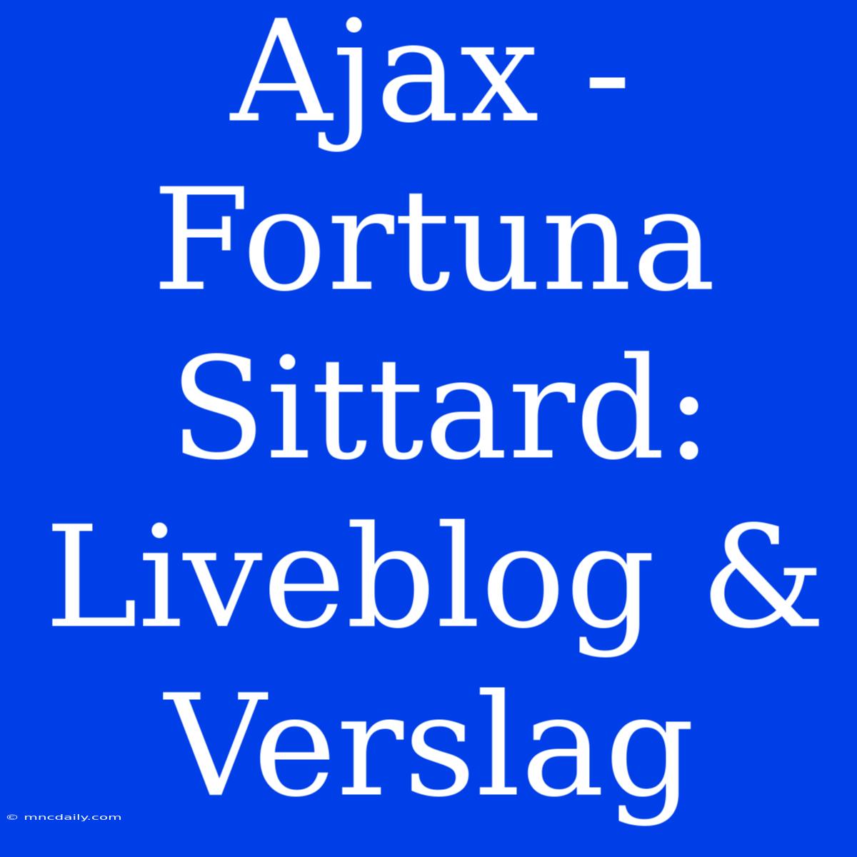 Ajax - Fortuna Sittard: Liveblog & Verslag