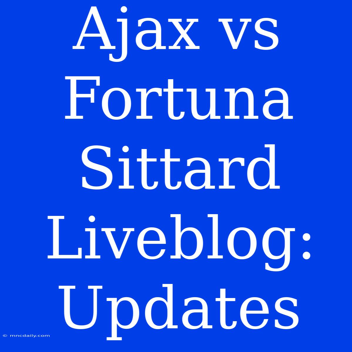 Ajax Vs Fortuna Sittard Liveblog: Updates