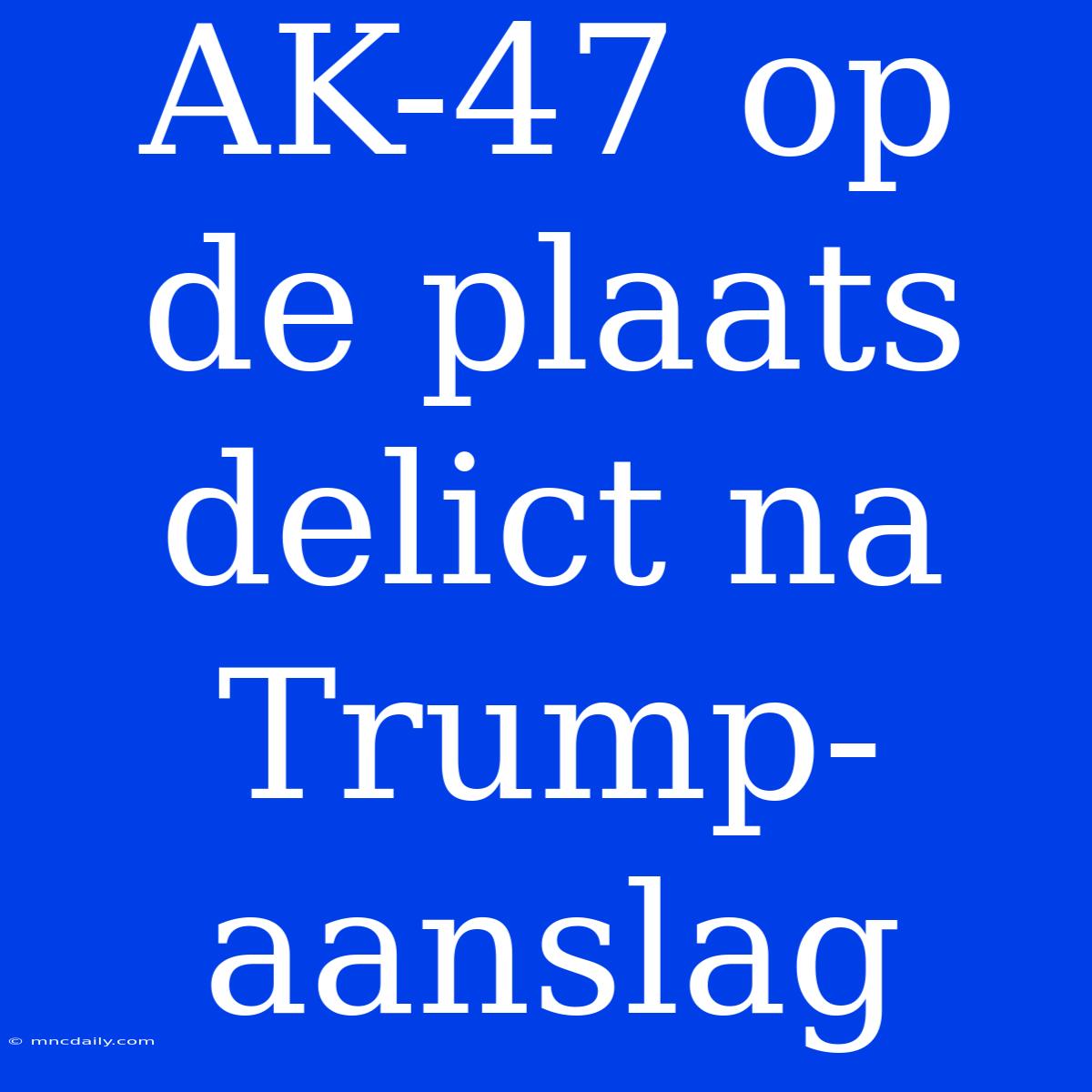 AK-47 Op De Plaats Delict Na Trump-aanslag