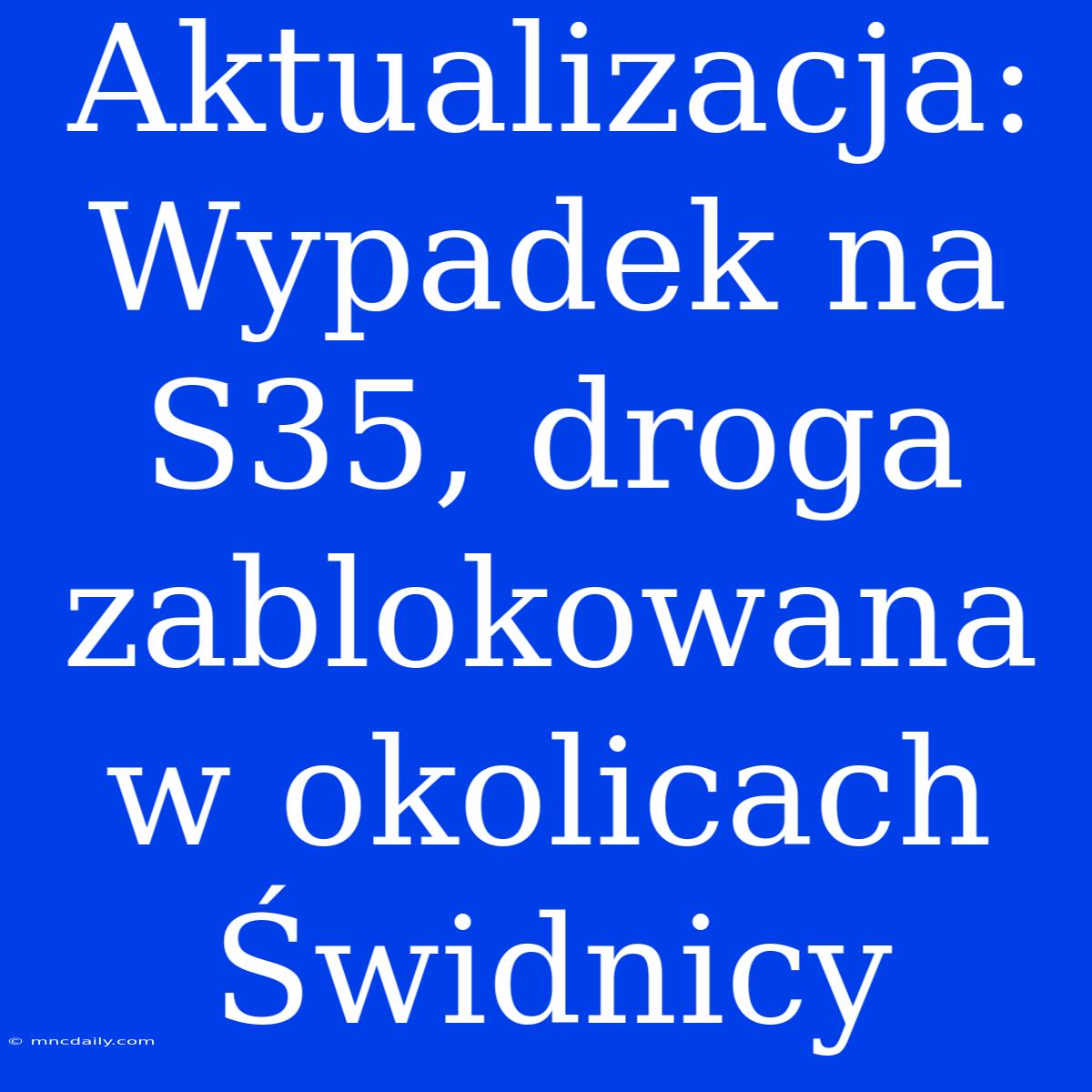 Aktualizacja: Wypadek Na S35, Droga Zablokowana W Okolicach Świdnicy