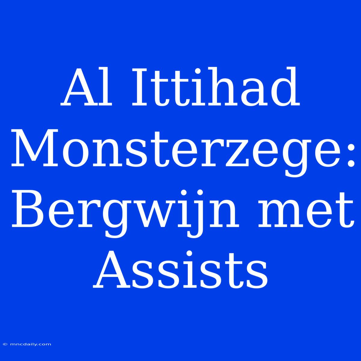 Al Ittihad Monsterzege: Bergwijn Met Assists