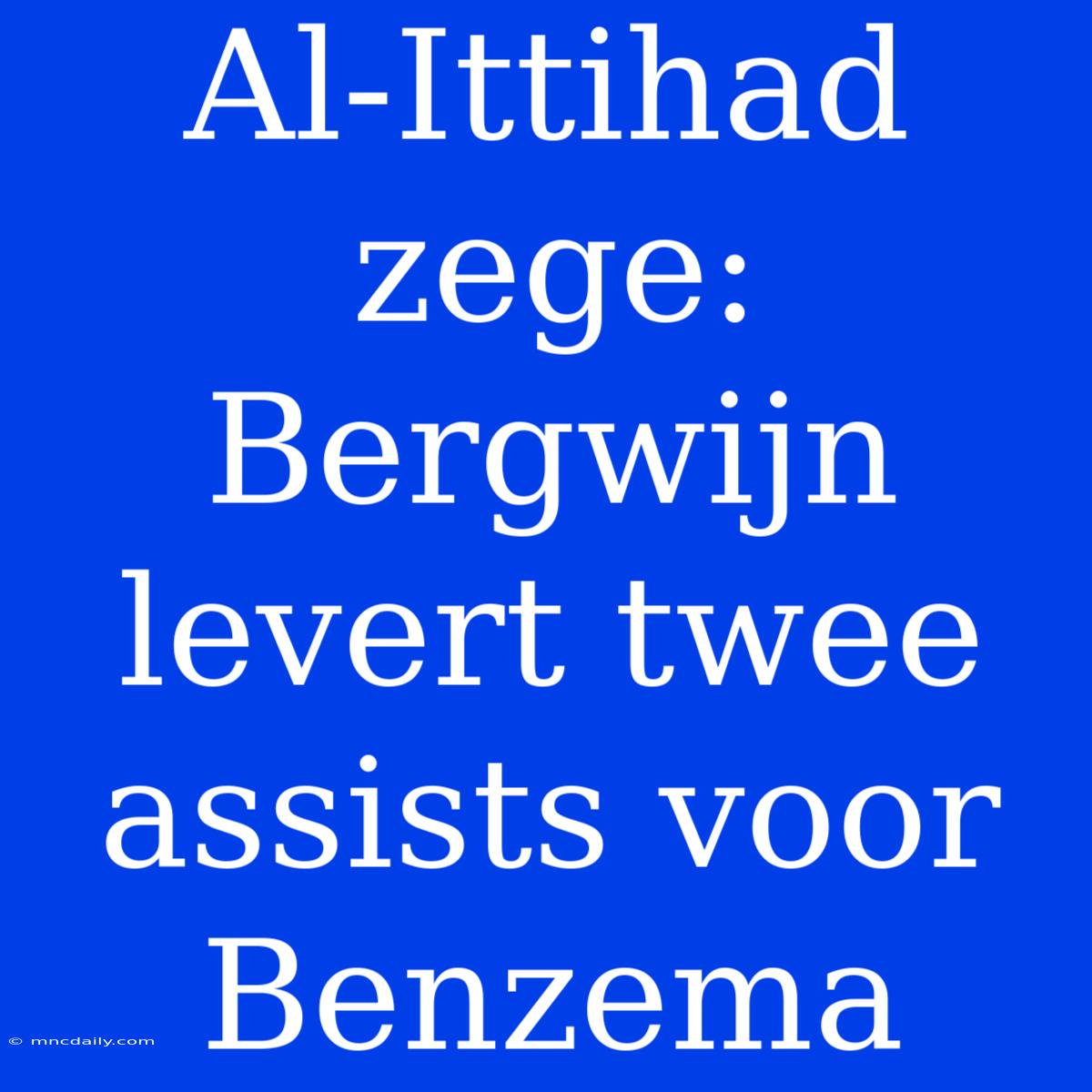 Al-Ittihad Zege: Bergwijn Levert Twee Assists Voor Benzema