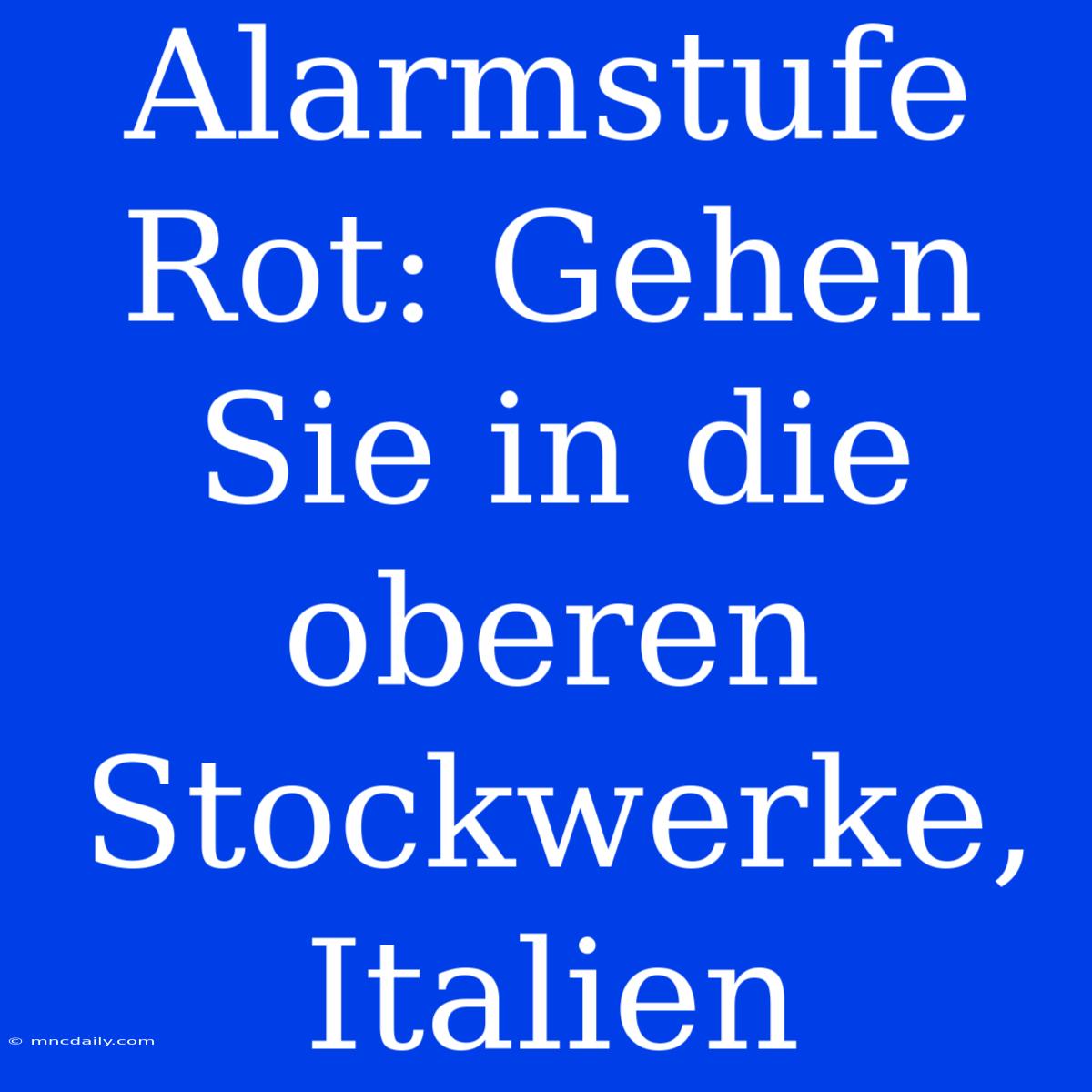 Alarmstufe Rot: Gehen Sie In Die Oberen Stockwerke, Italien