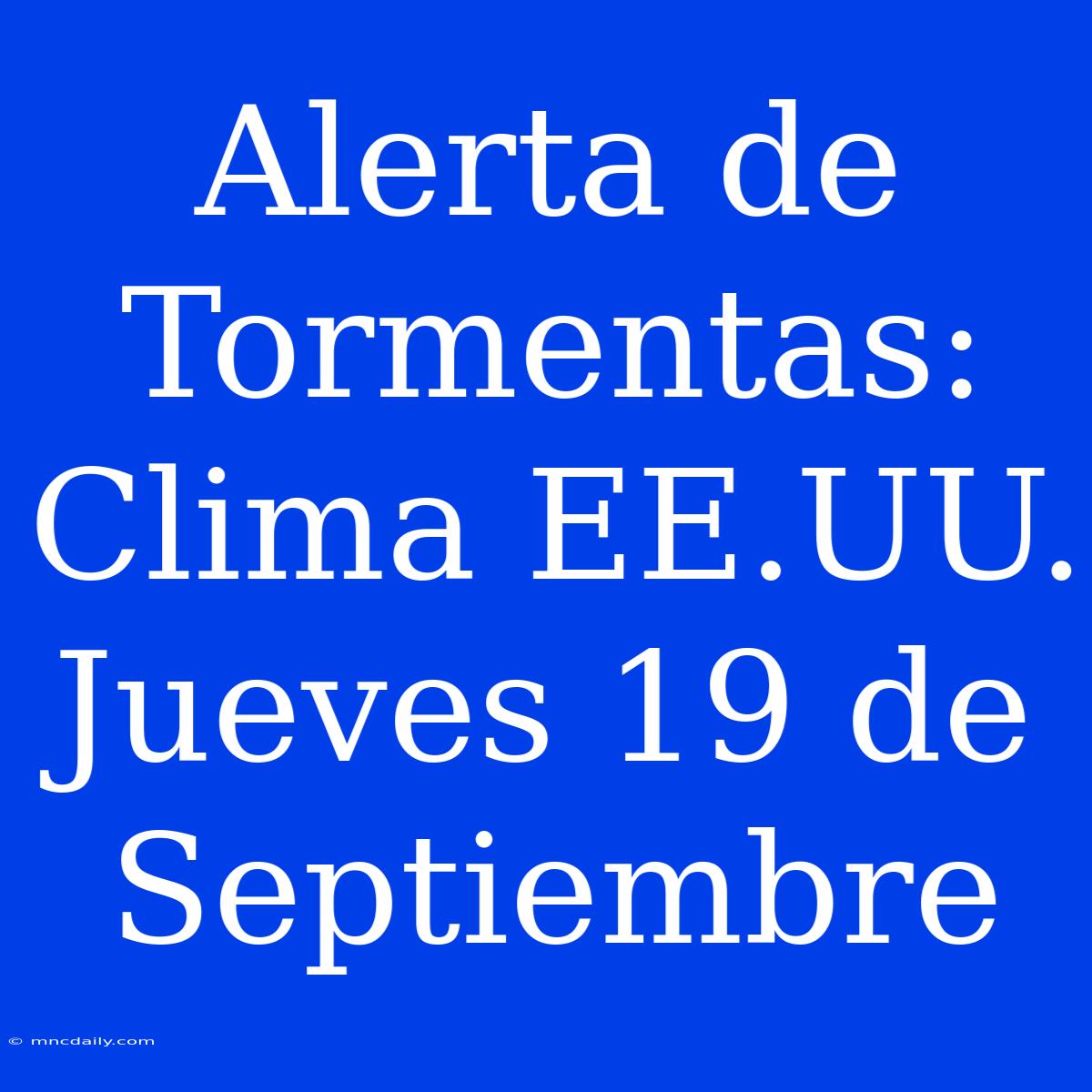 Alerta De Tormentas: Clima EE.UU. Jueves 19 De Septiembre 