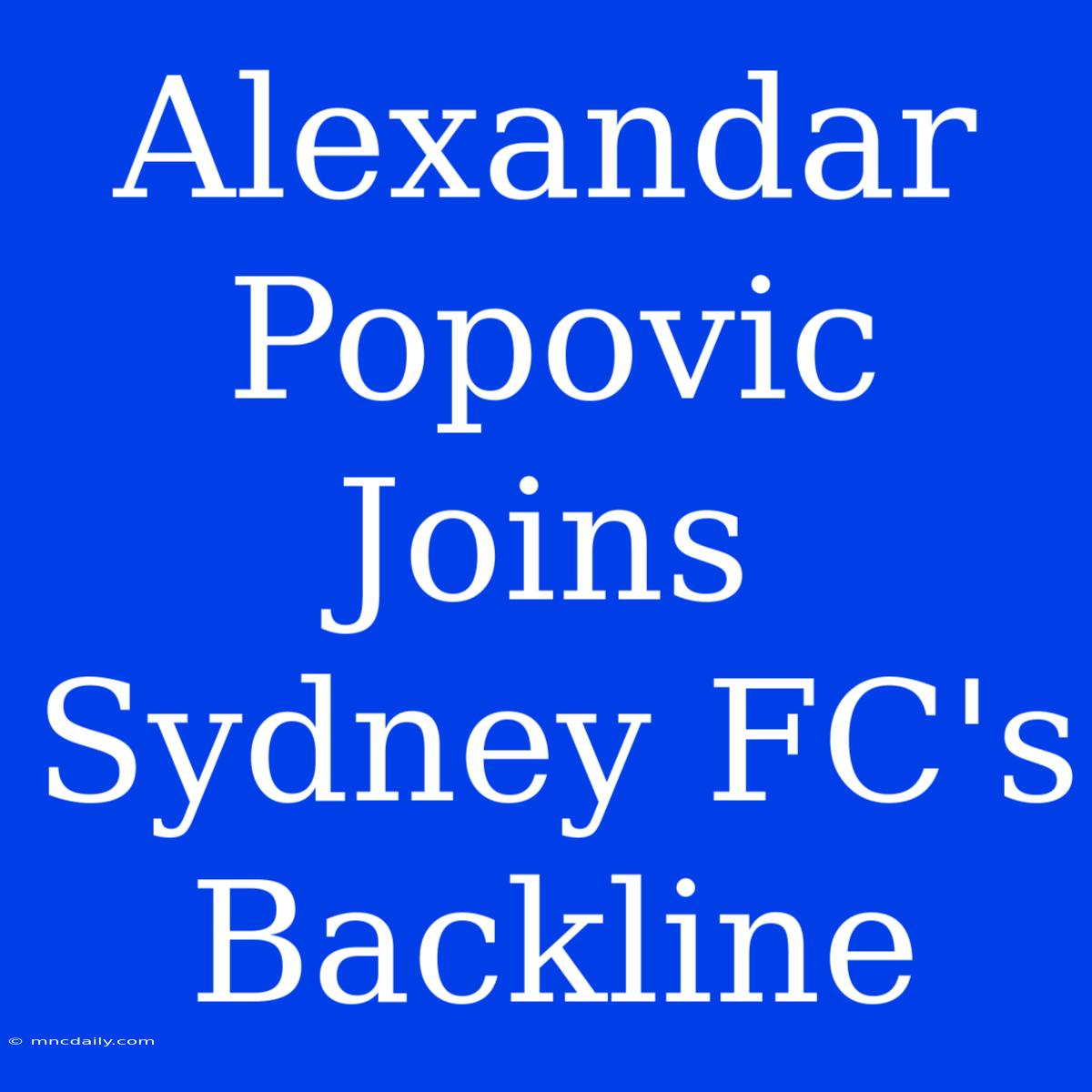 Alexandar Popovic Joins Sydney FC's Backline 