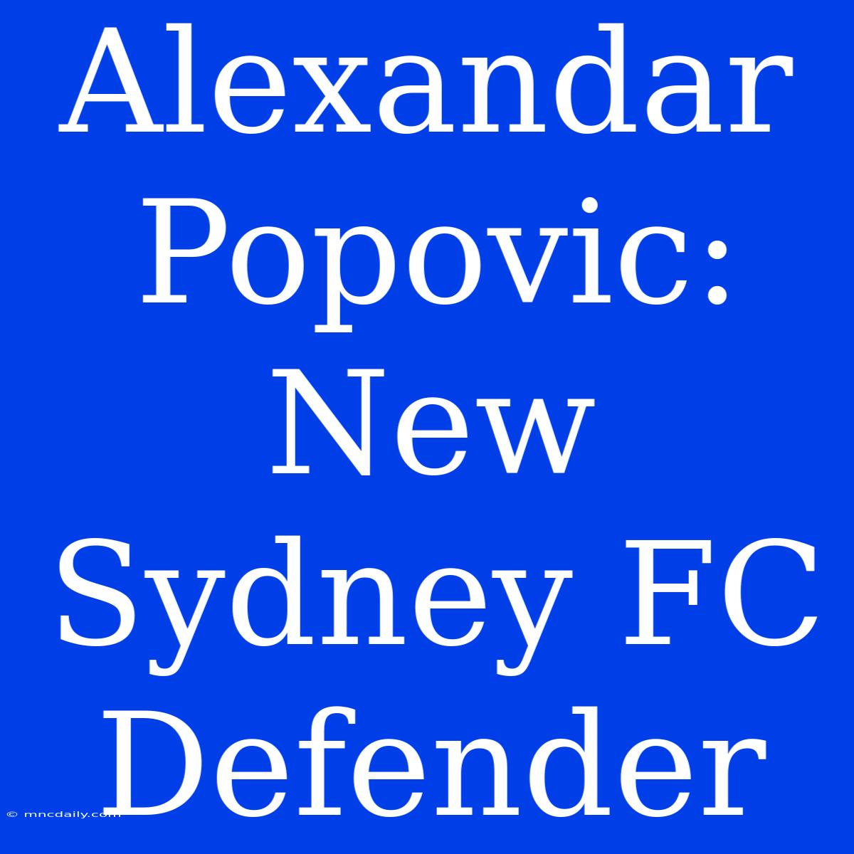 Alexandar Popovic: New Sydney FC Defender