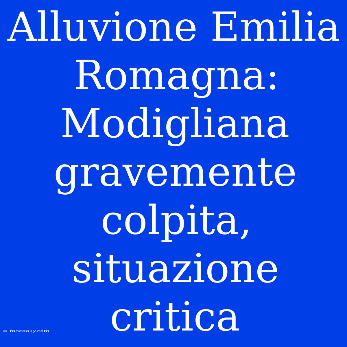 Alluvione Emilia Romagna: Modigliana Gravemente Colpita, Situazione Critica