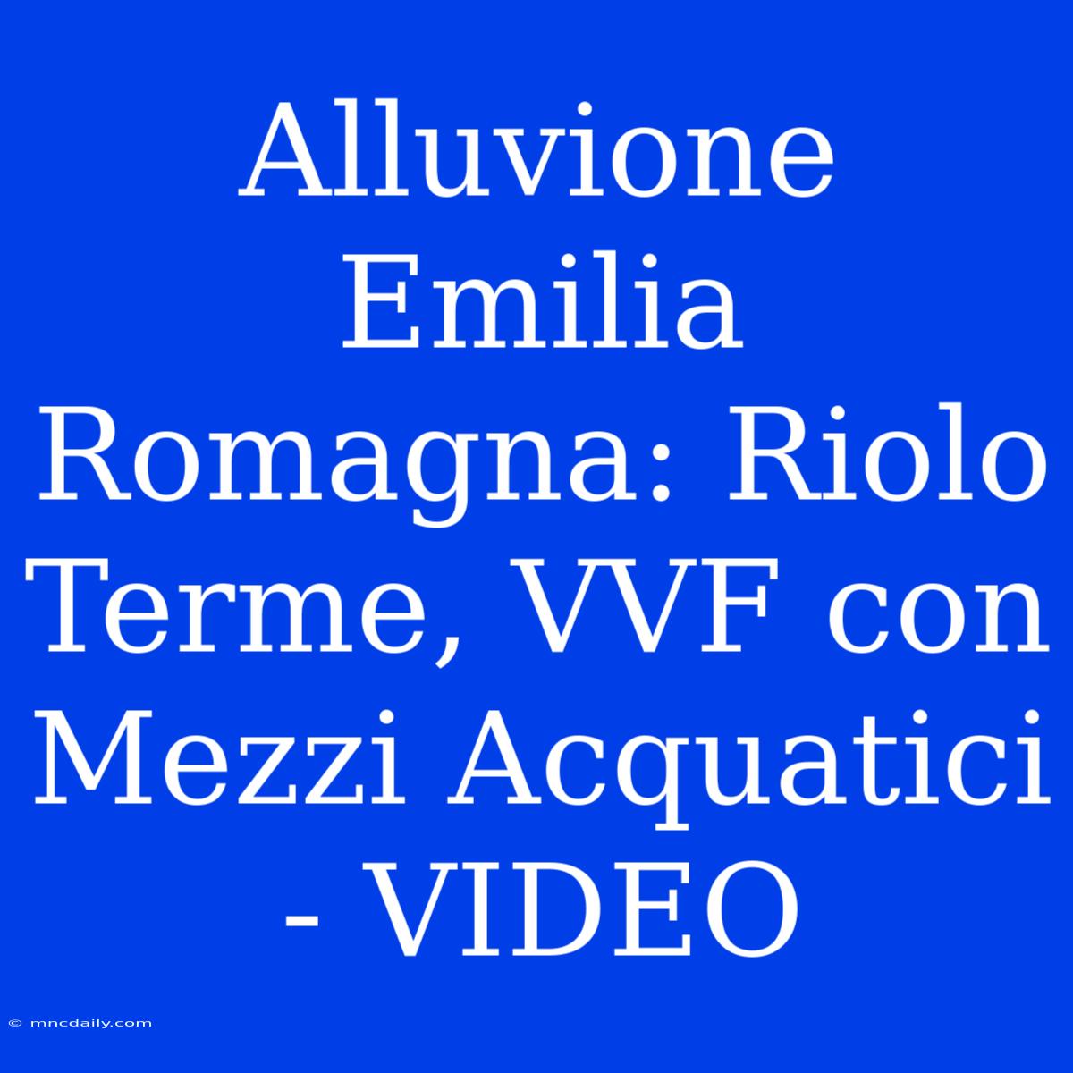 Alluvione Emilia Romagna: Riolo Terme, VVF Con Mezzi Acquatici - VIDEO