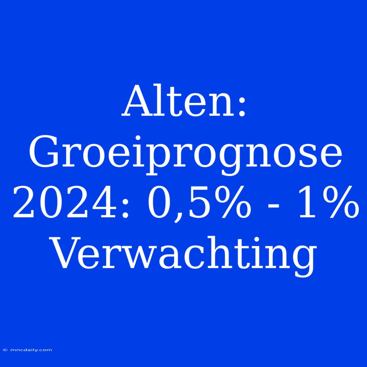 Alten: Groeiprognose 2024: 0,5% - 1% Verwachting 