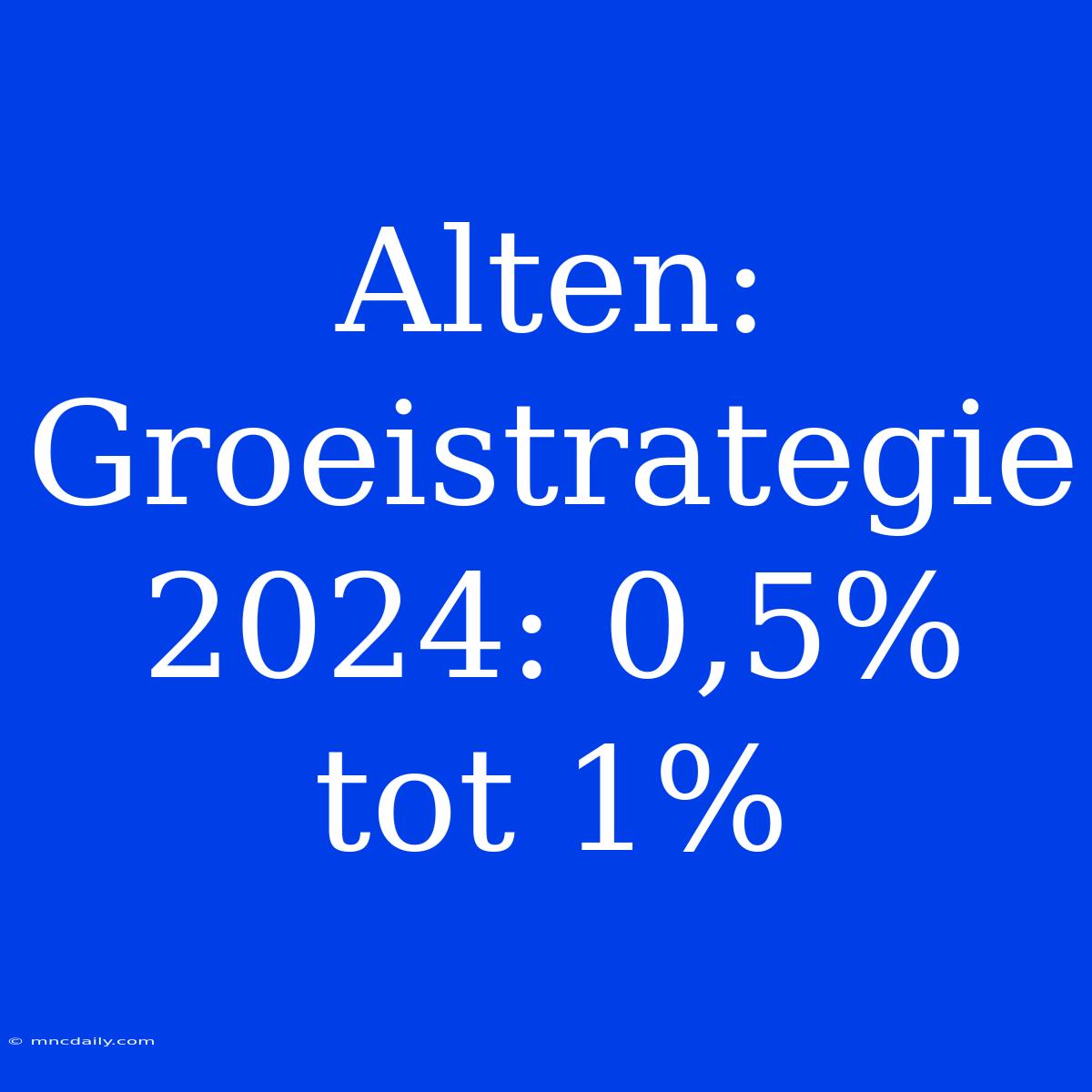 Alten: Groeistrategie 2024: 0,5% Tot 1%