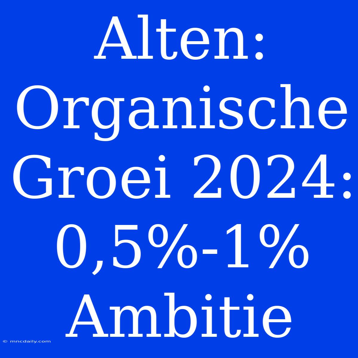 Alten: Organische Groei 2024: 0,5%-1% Ambitie