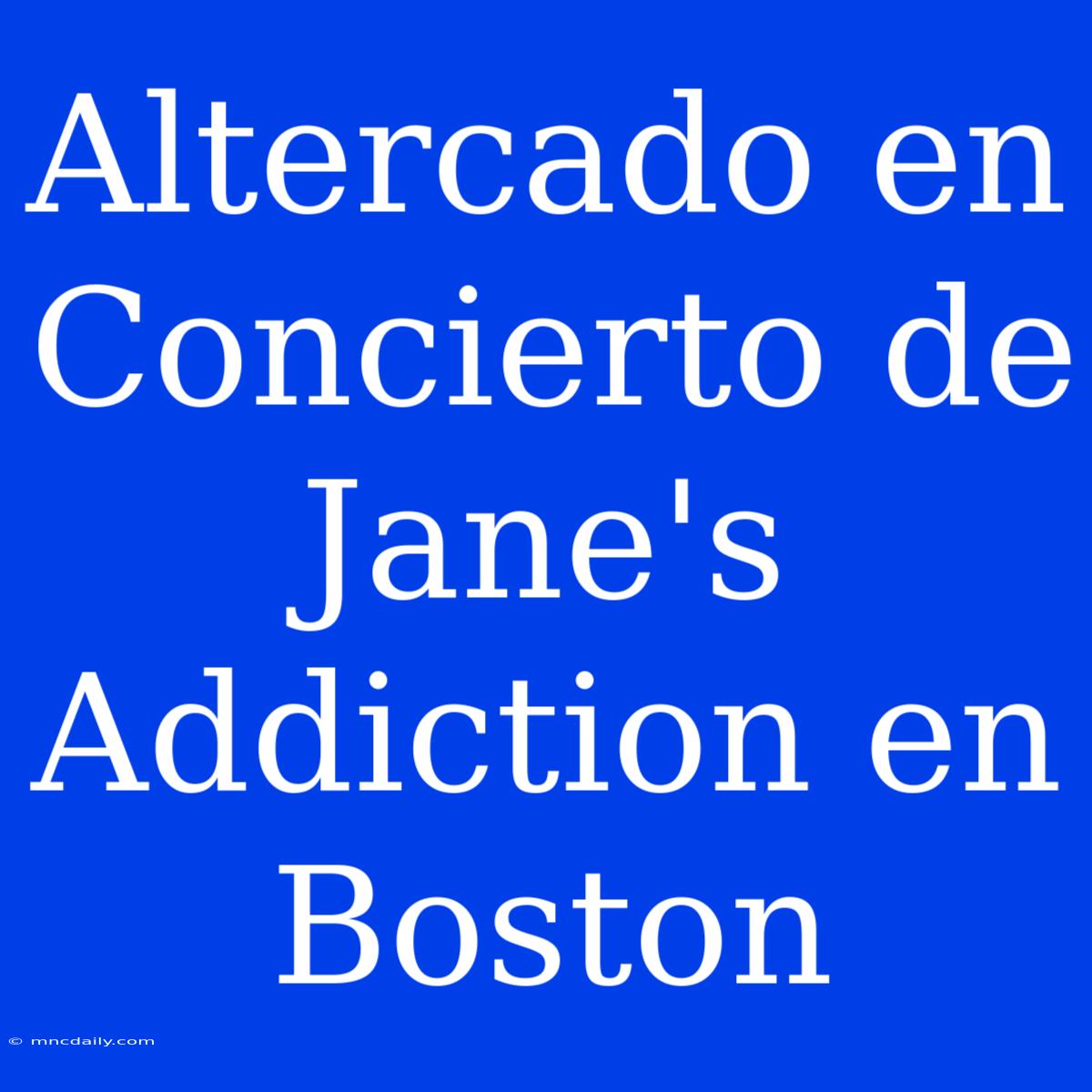 Altercado En Concierto De Jane's Addiction En Boston