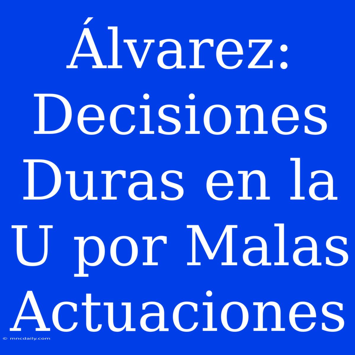 Álvarez: Decisiones Duras En La U Por Malas Actuaciones