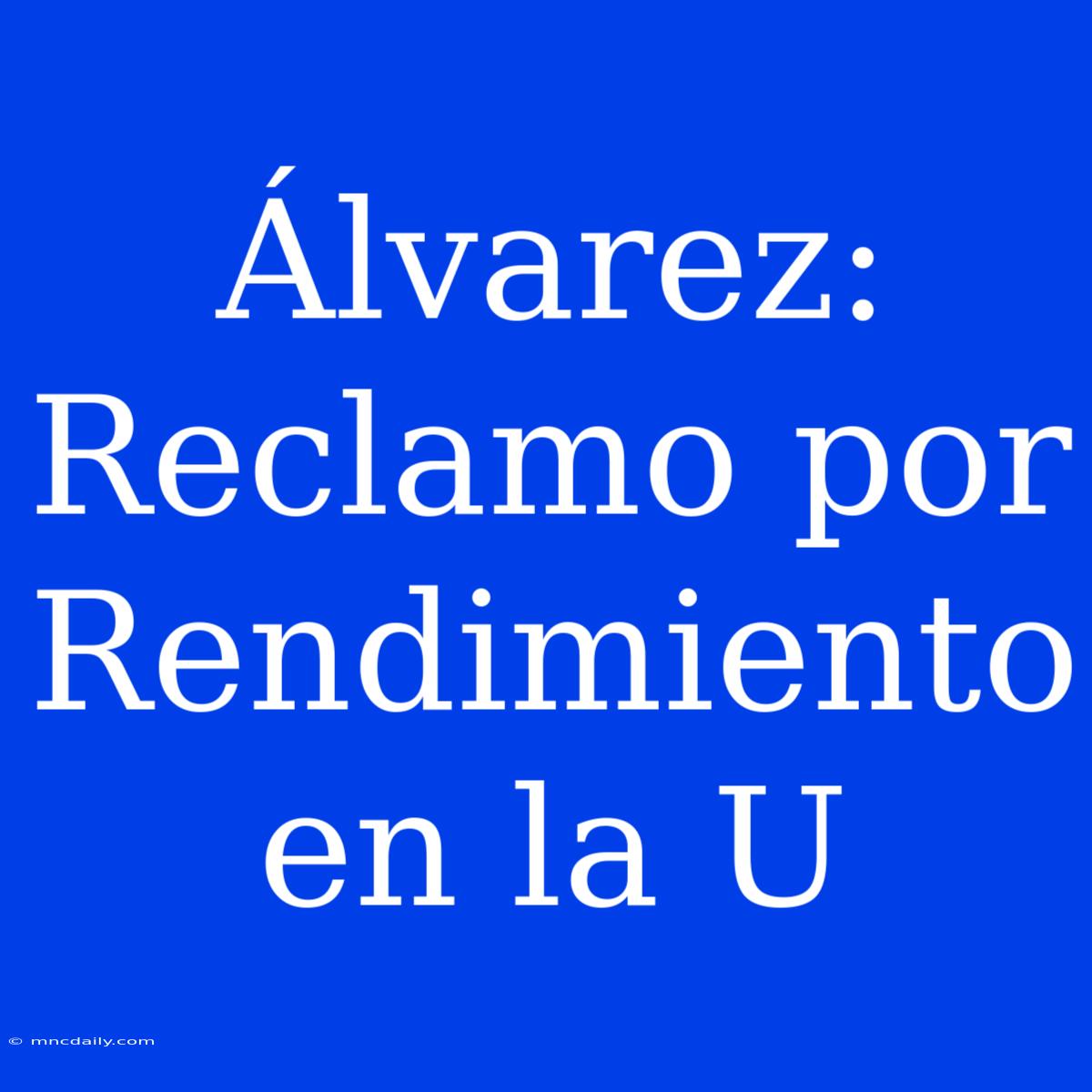 Álvarez: Reclamo Por Rendimiento En La U