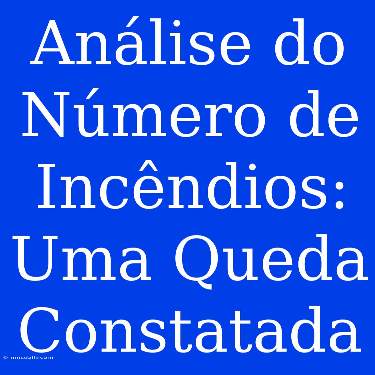 Análise Do Número De Incêndios: Uma Queda Constatada