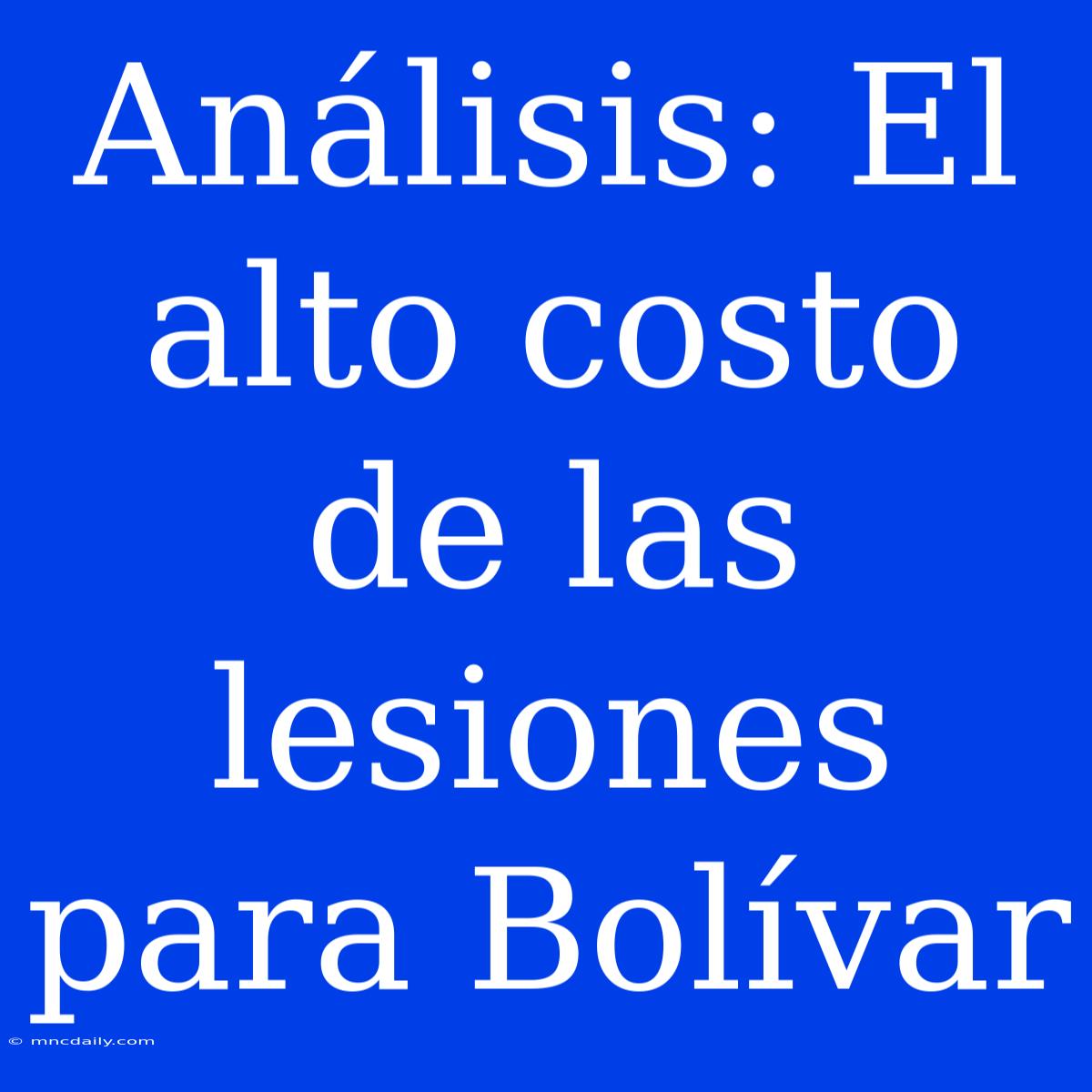 Análisis: El Alto Costo De Las Lesiones Para Bolívar