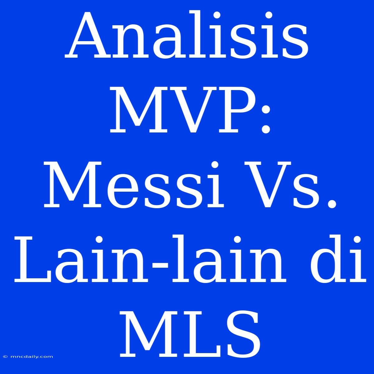 Analisis MVP: Messi Vs. Lain-lain Di MLS