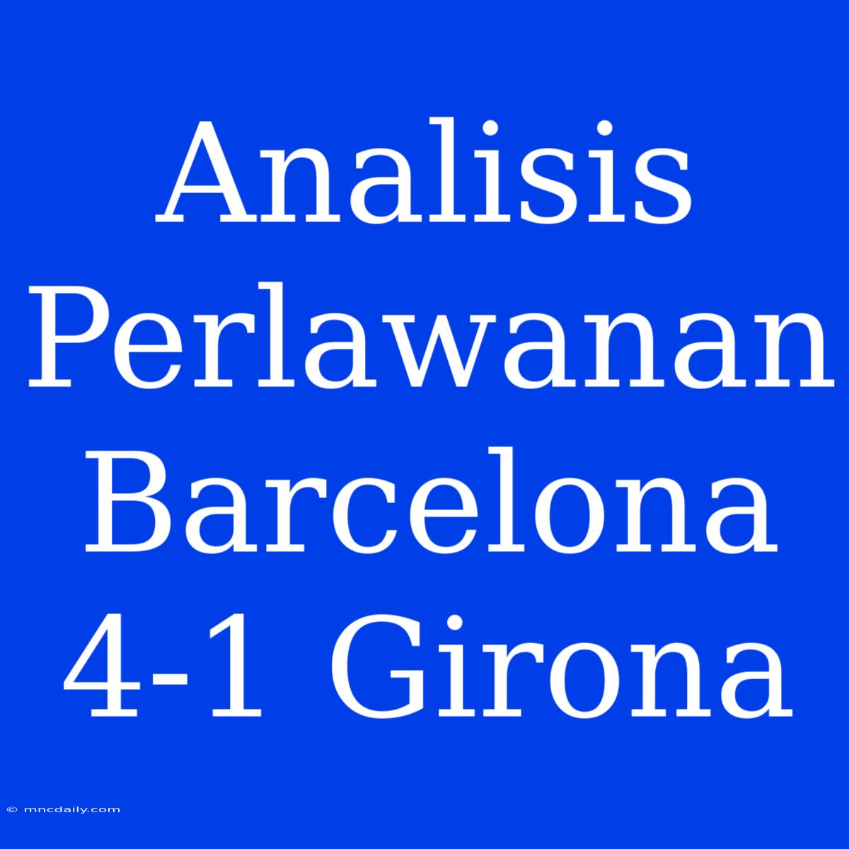 Analisis Perlawanan Barcelona 4-1 Girona