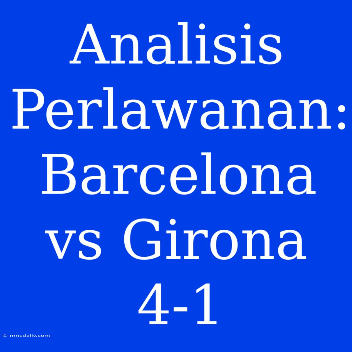 Analisis Perlawanan: Barcelona Vs Girona 4-1