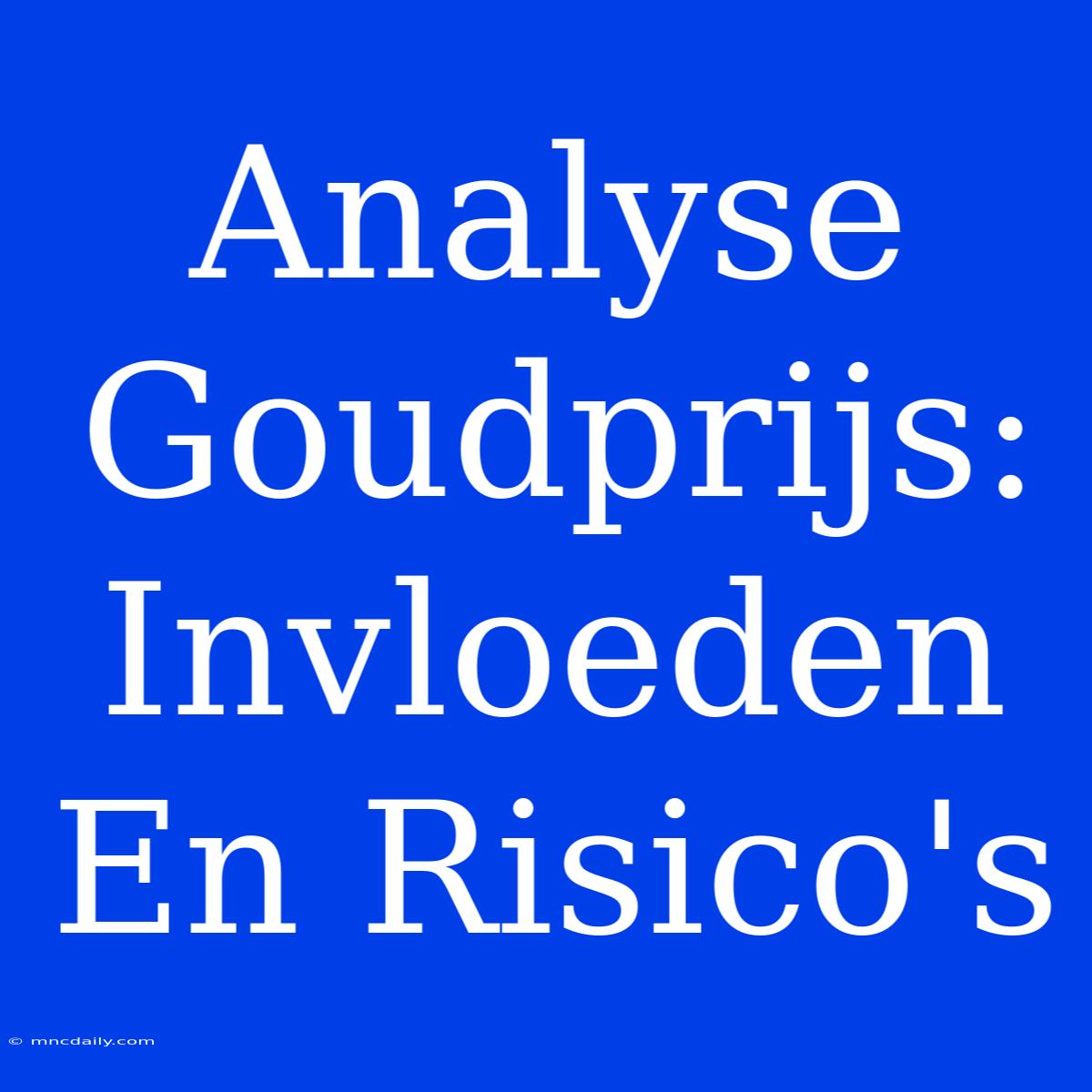 Analyse Goudprijs: Invloeden En Risico's