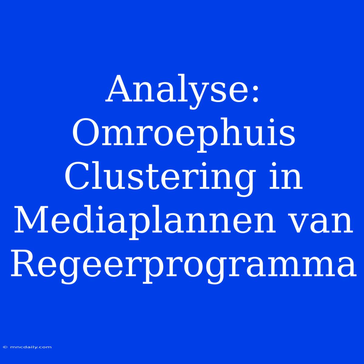 Analyse: Omroephuis Clustering In Mediaplannen Van Regeerprogramma